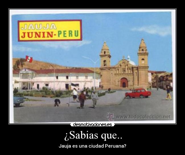 ¿Sabias que.. - Jauja es una ciudad Peruana?