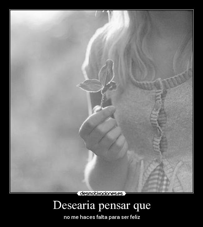 Desearia pensar que -