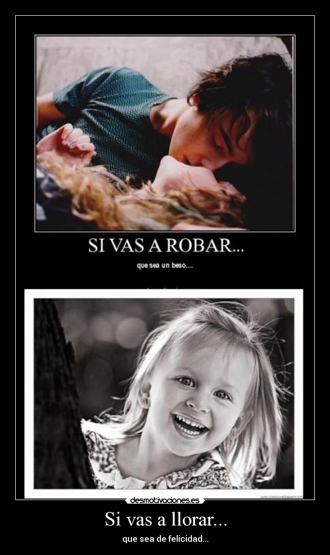 Si vas a llorar... -