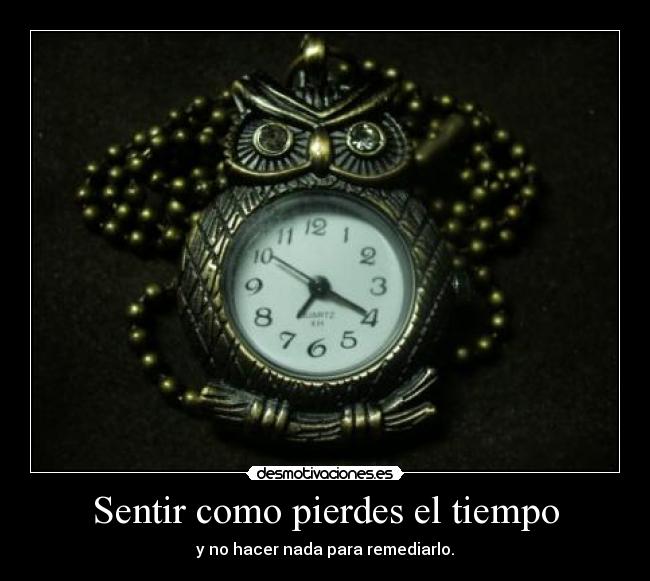 Sentir como pierdes el tiempo -