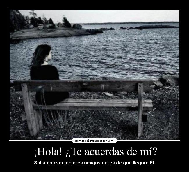 ¡Hola! ¿Te acuerdas de mí? - Solíamos ser mejores amigas antes de que llegara ÉL