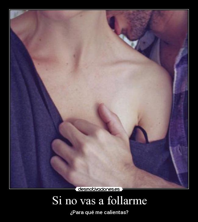 carteles follar calentar para que desmotivaciones