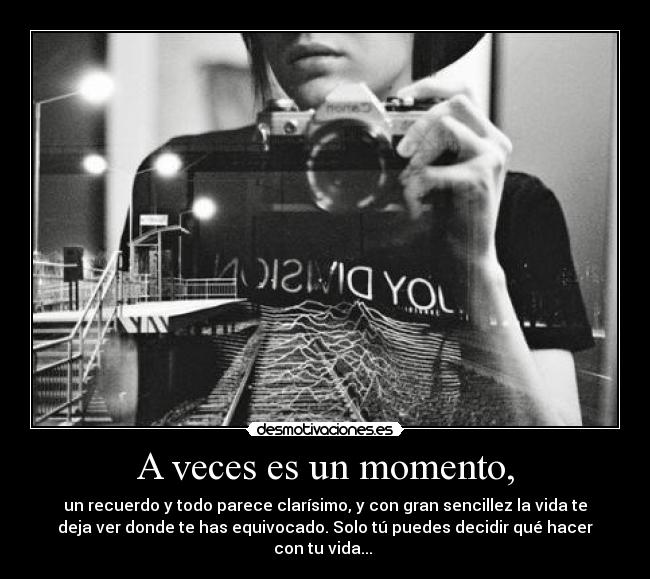 A veces es un momento, -