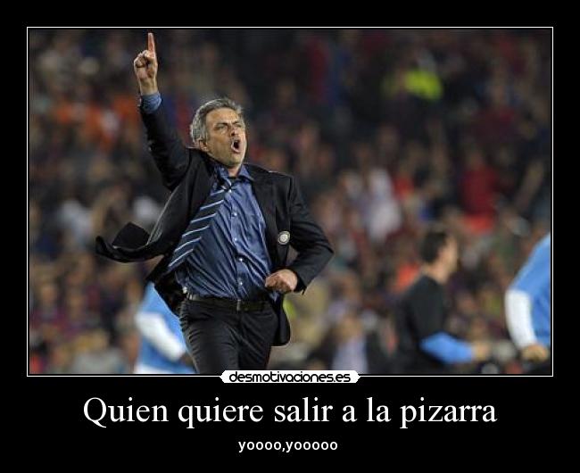 Quien quiere salir a la pizarra -