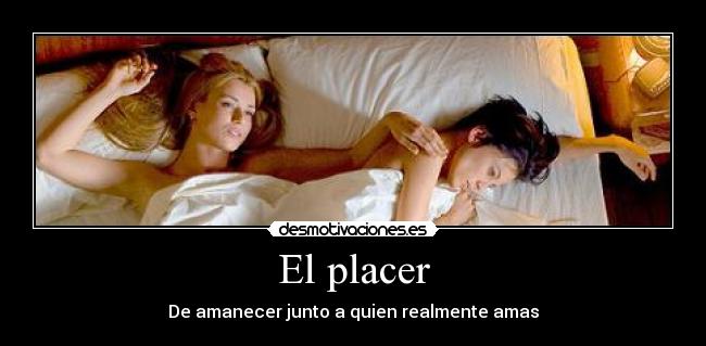 El placer - De amanecer junto a quien realmente amas