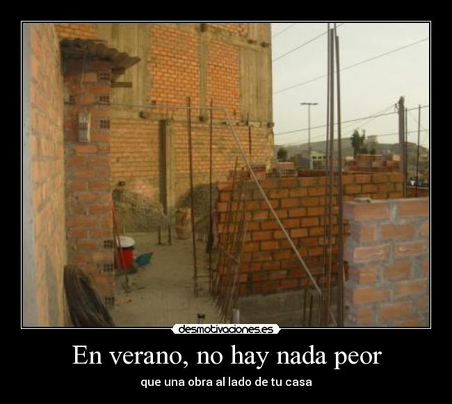 En verano, no hay nada peor - que una obra al lado de tu casa