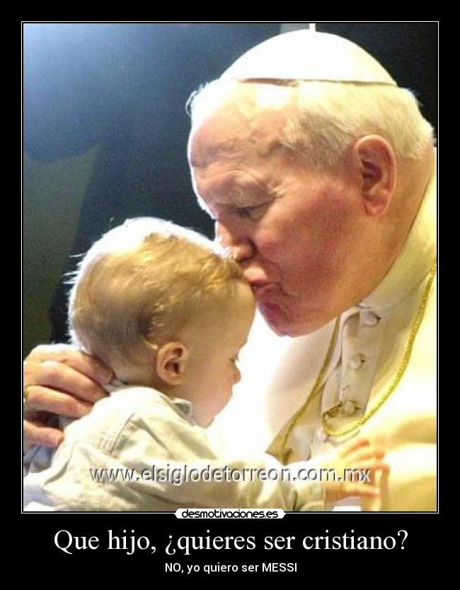 Que hijo, ¿quieres ser cristiano? - NO, yo quiero ser MESSI