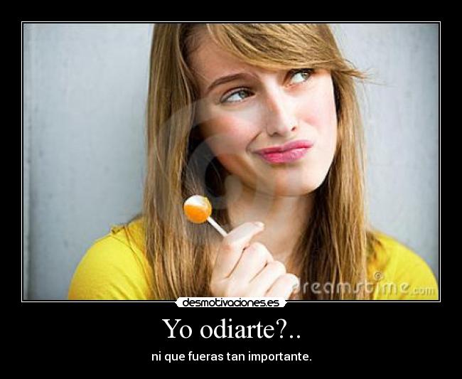 Yo odiarte?.. -
