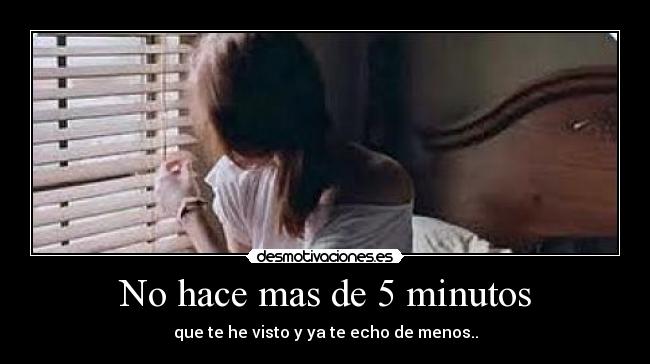 No hace mas de 5 minutos - 