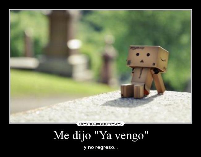 carteles vengo regreso hablando solo soledad fue enamorado solo depresion danbo amazon desmotivaciones