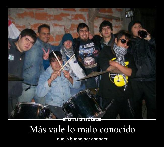 Más vale lo malo conocido - que lo bueno por conocer
