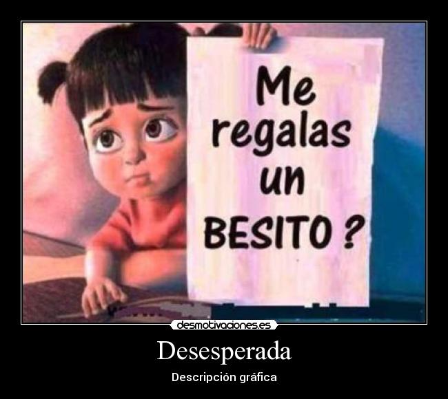 carteles besito desesperada descripcion grafica desmotivaciones