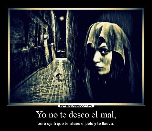 Yo no te deseo el mal, - 