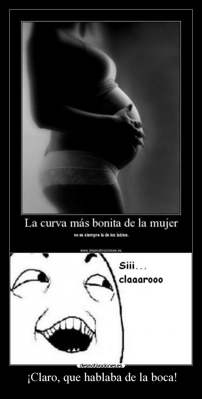 ¡Claro, que hablaba de la boca! -  