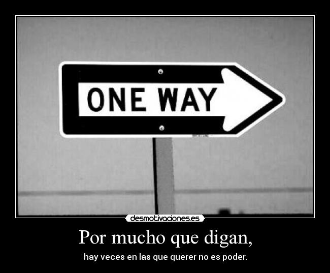 Por mucho que digan, - 