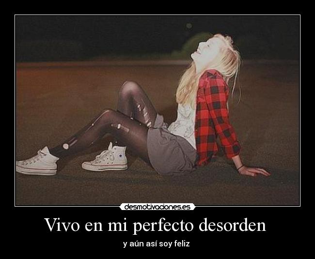 Vivo en mi perfecto desorden  - y aún así soy feliz 