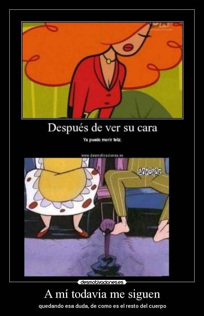 A mí todavia me siguen -