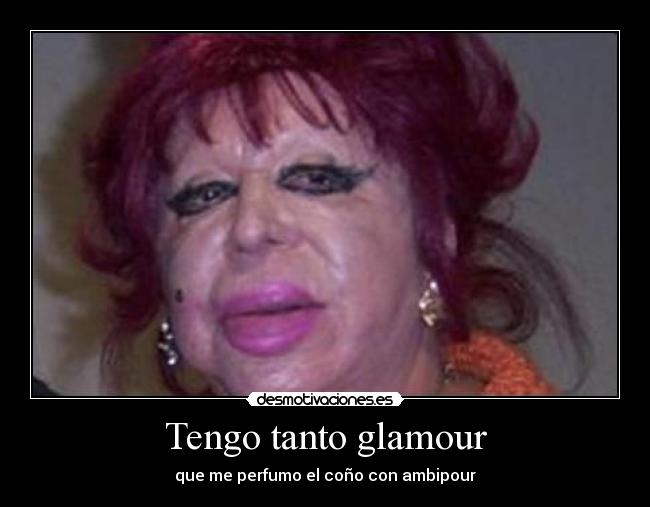 Tengo tanto glamour -