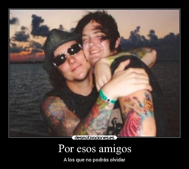 Por esos amigos -