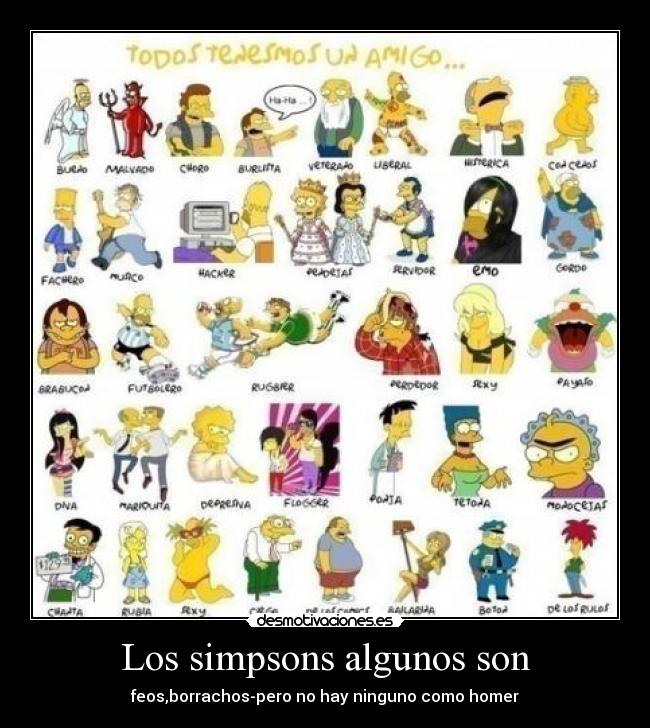 Los simpsons algunos son - feos,borrachos-pero no hay ninguno como homer