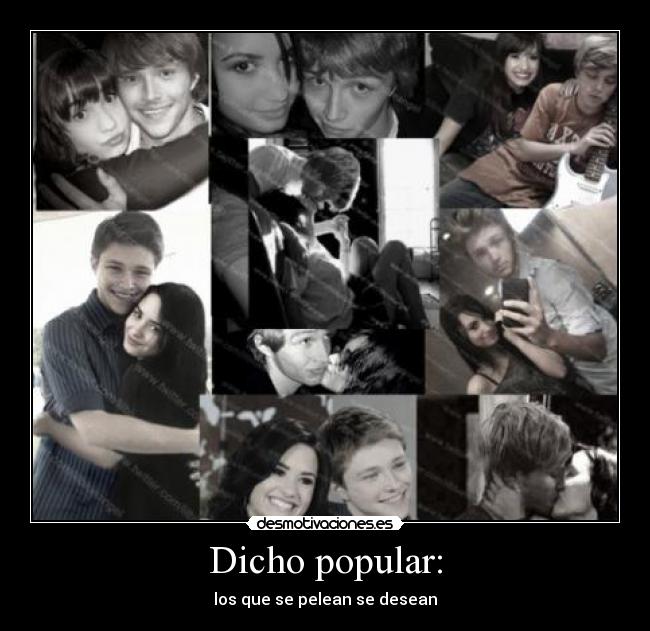 Dicho popular: - los que se pelean se desean