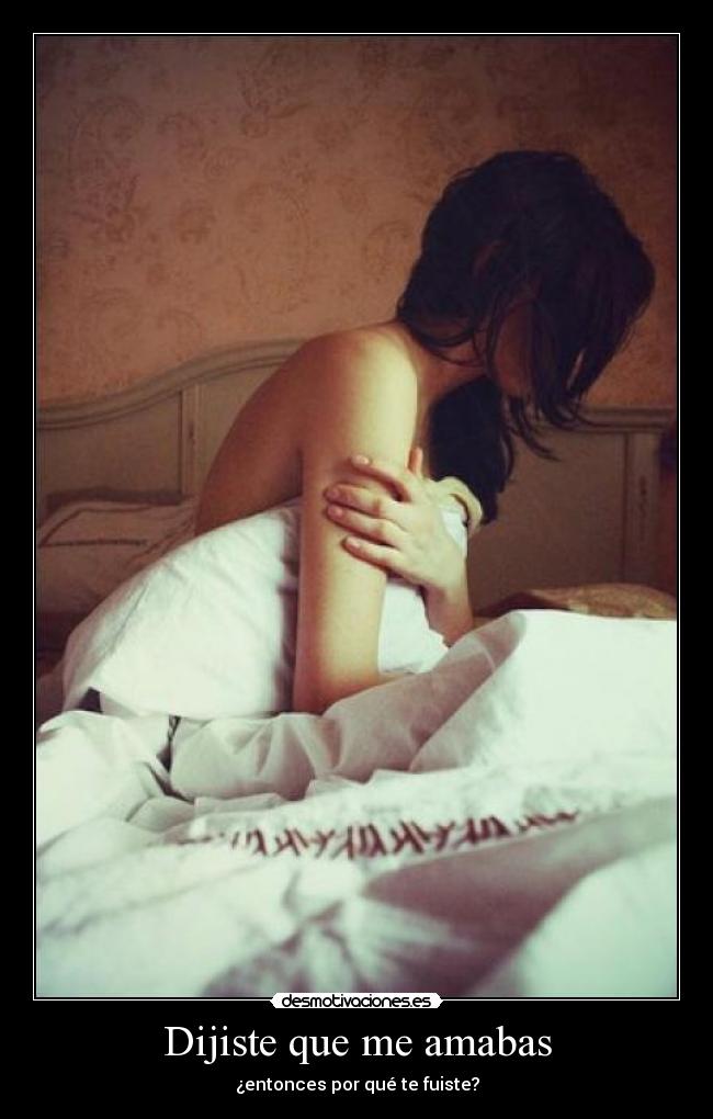 Dijiste que me amabas - ¿entonces por qué te fuiste?