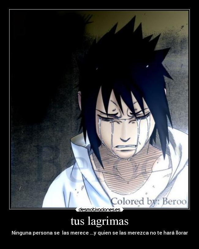 tus lagrimas - Ninguna persona se  las merece ...y quien se las merezca no te hará llorar
