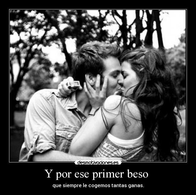 Y por ese primer beso -