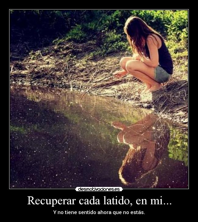 Recuperar cada latido, en mi... - 