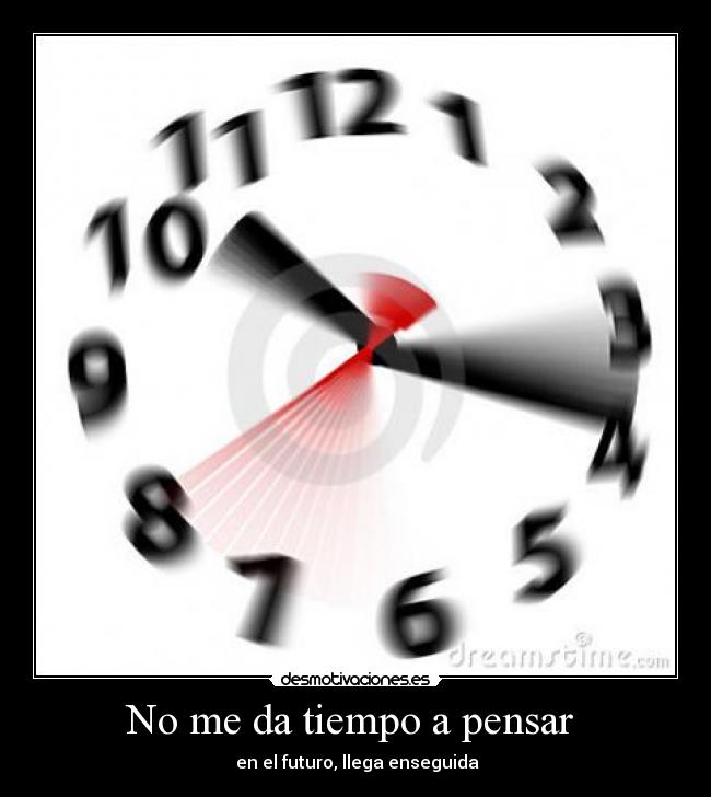 No me da tiempo a pensar  - 