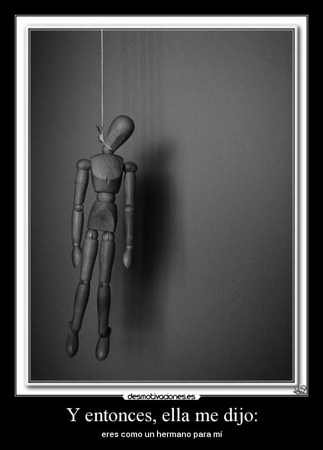 Y entonces, ella me dijo: -