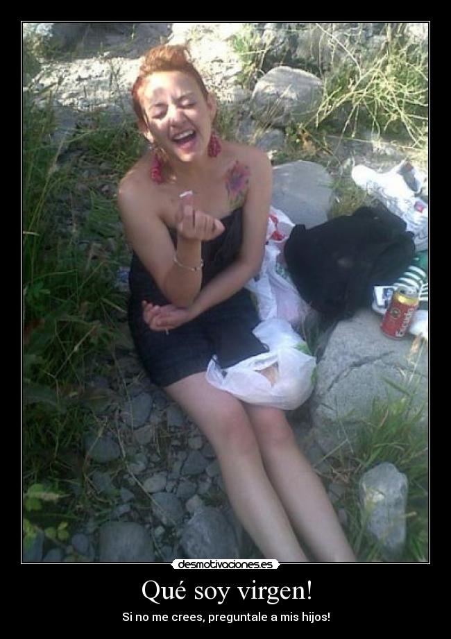 Qué soy virgen! - Si no me crees, preguntale a mis hijos!
