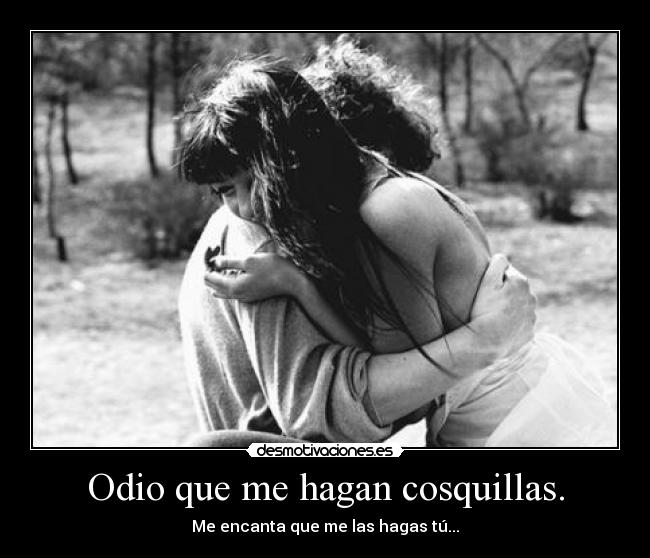 Odio que me hagan cosquillas. - 