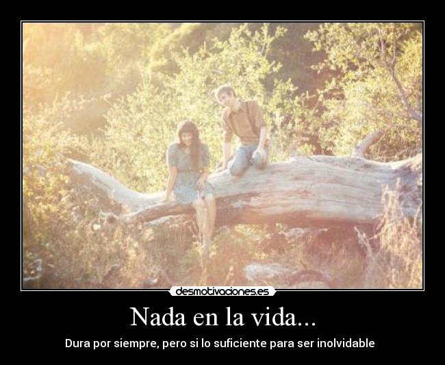 Nada en la vida... -