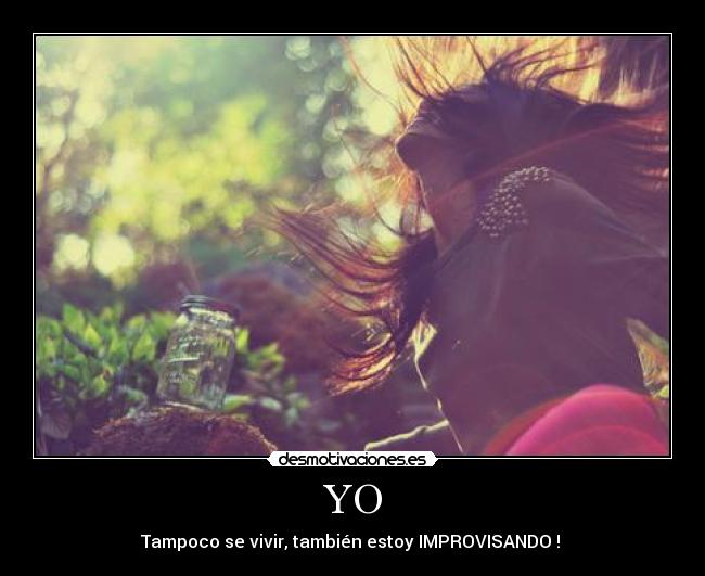 YO - Tampoco se vivir, también estoy IMPROVISANDO !