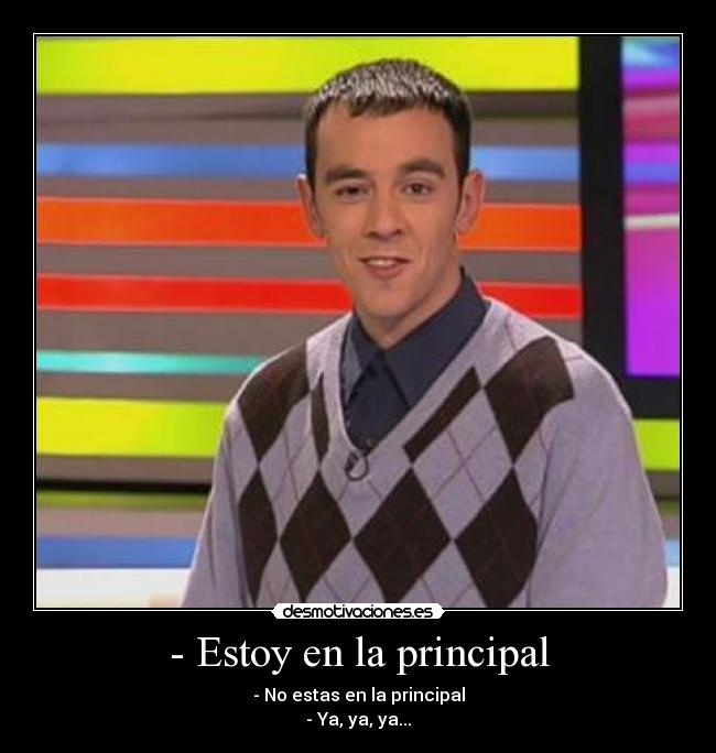 - Estoy en la principal - 