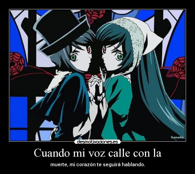 Cuando mi voz calle con la - muerte, mi corazón te seguirá hablando.