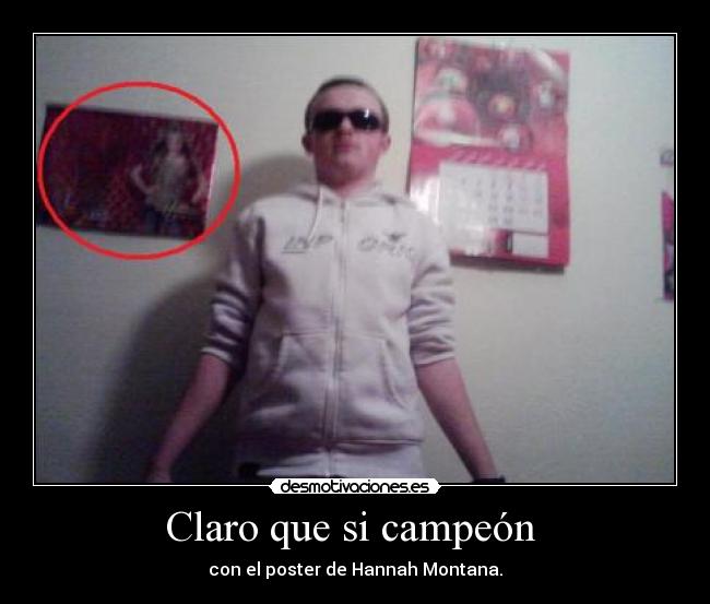 Claro que si campeón - con el poster de Hannah Montana.