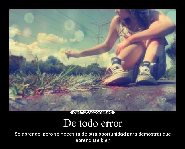 De todo error - Se aprende, pero se necesita de otra oportunidad para demostrar que aprendiste bien