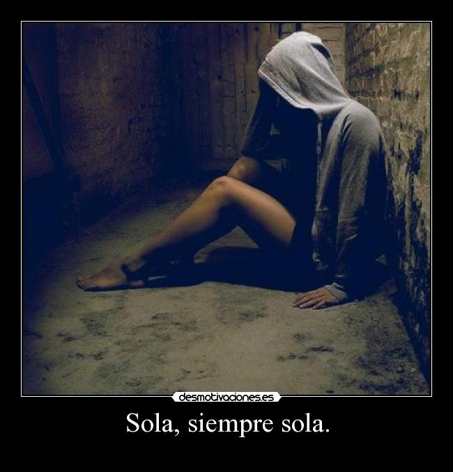 Sola, siempre sola. - 
