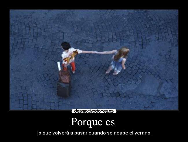 Porque es - lo que volverá a pasar cuando se acabe el verano.