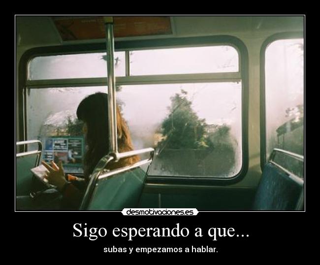 Sigo esperando a que... -