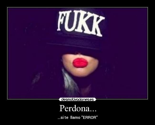 Perdona... - ...si te  llamo ERROR