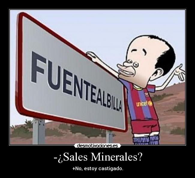 -¿Sales Minerales? -