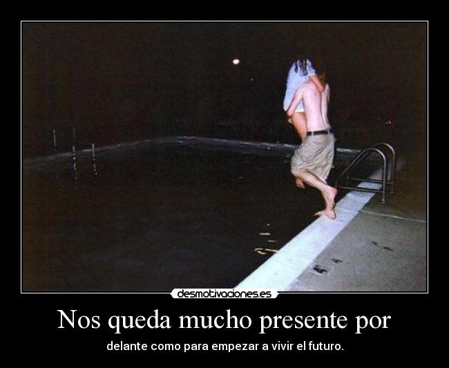 Nos queda mucho presente por - 