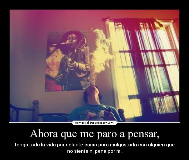 Ahora que me paro a pensar, - 