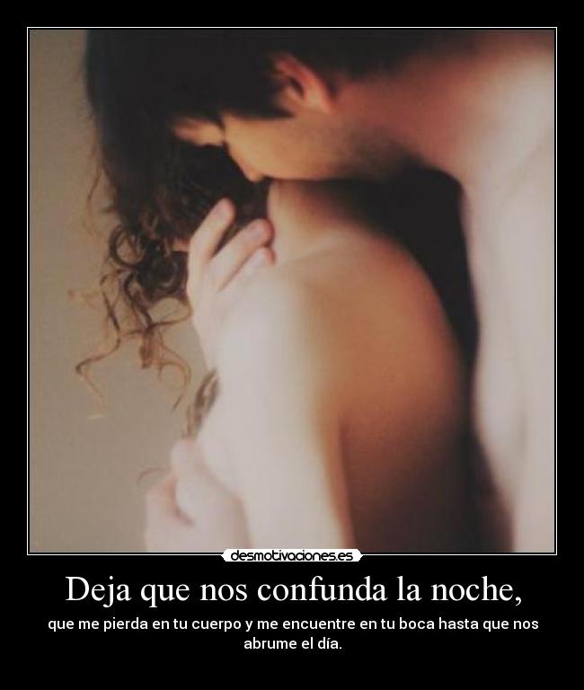 Deja que nos confunda la noche, -