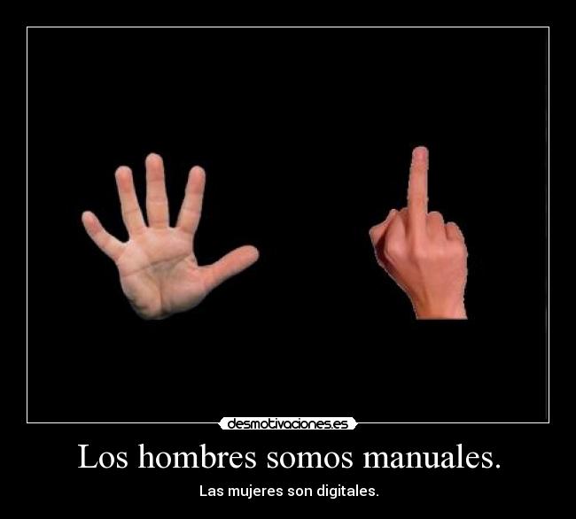 Los hombres somos manuales. - 