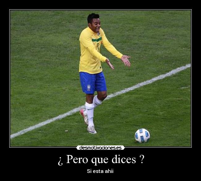 ¿ Pero que dices ? - Si esta ahii 