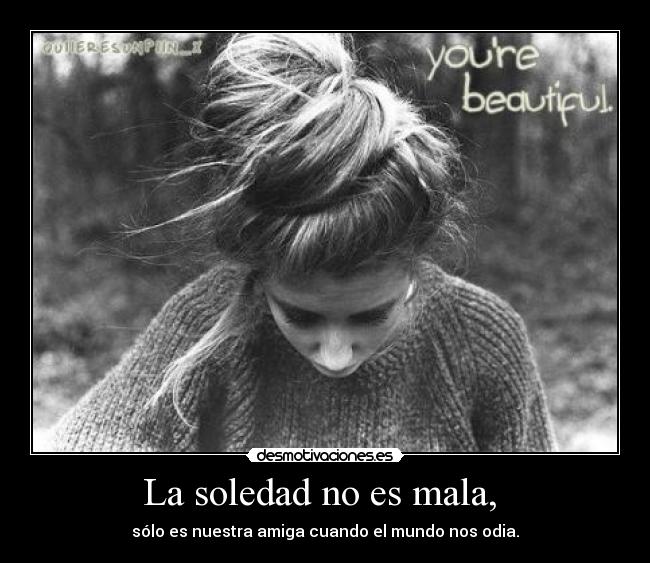 La soledad no es mala, -
